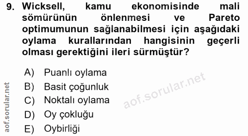 9. soru: Wicksell, kamu ekonomisinde mali sömürünün önlenmesi ve Pareto optimumunun sağlanabilmesi için aşağıdaki oylama kural…