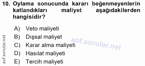 10. soru: Oylama sonucunda kararı beğenmeyenlerin katlandıkları maliyet aşağıdakilerden hangisidir? A) Veto maliyeti B) Dışsal…