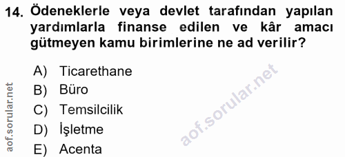 14. soru: Ödeneklerle veya devlet tarafından yapılan yardımlarla finanse edilen ve kâr amacı gütmeyen kamu birimlerine ne ad ve…