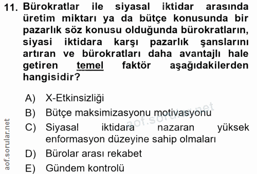 11. soru: Bürokratlar ile siyasal iktidar arasında üretim miktarı ya da bütçe konusunda bir pazarlık söz konusu olduğunda bürok…