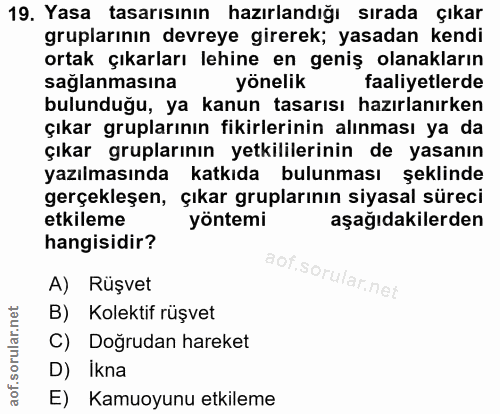 19. soru: Yasa tasarısının hazırlandığı sırada çıkar gruplarının devreye girerek; yasadan kendi ortak çıkarları lehine en geniş…
