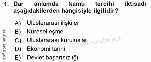1. soru: Dar anlamda kamu tercihi iktisadı aşağıdakilerden hangisiyle ilgilidir? A) Uluslararası ilişkiler B) Küreselleşme C)…