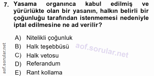 7. soru: Yasama organinca kabul edilmiş ve yürürlükte olan bir yasanın, halkın belirli bir çoğunluğu tarafından istenmemesi ne…