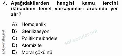 4. soru: Aşağıdakilerden hangisi kamu tercihi iktisadının temel varsayımları arasında yer alır? A) Homojenlik B) Sterilizasyon…