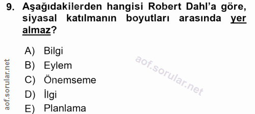 9. soru: Aşağıdakilerden hangisi Robert Dahl'a göre, siyasal katılmanın boyutları arasında yer almaz? A) Bilgi B) Eylem C) Öne…