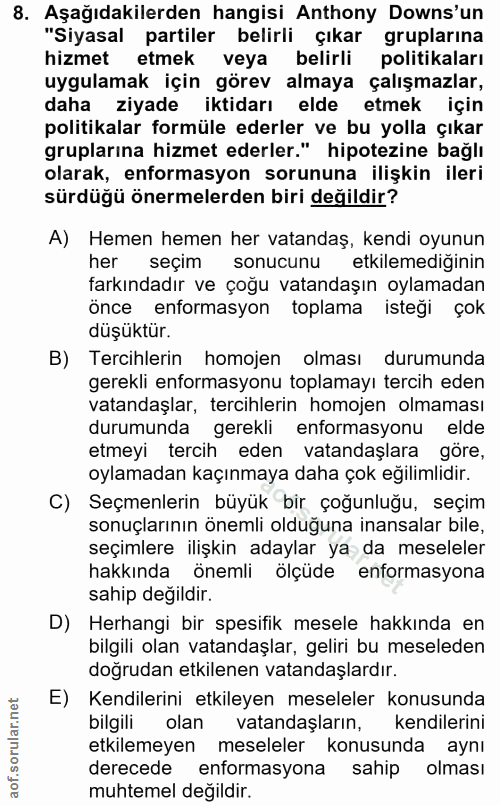 8. soru: Aşağıdakilerden hangisi Anthony Downs'un "Siyasal partiler belirli çıkar gruplarına hizmet etmek veya belirli politik…