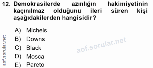 12. soru: Demokrasilerde azınlığın hakimiyetinin kaçınılmaz olduğunu ileri süren kişi aşağıdakilerden hangisidir? A) Michels B)…