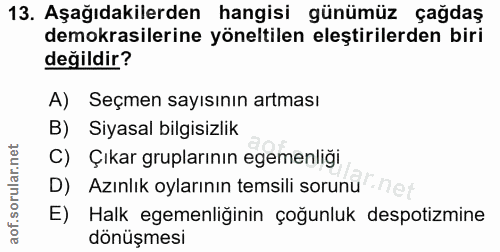 13. soru: Aşağıdakilerden hangisi günümüz çağdaş demokrasilerine yöneltilen eleştirilerden biri değildir? A) Seçmen sayısının a…