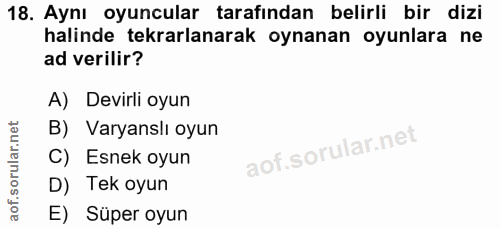 18. soru: Aynı oyuncular tarafından belirli bir dizi halinde tekrarlanarak oynanan oyunlara ne ad verilir? A) Devirli oyun B) V…