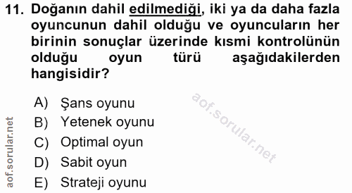 11. soru: Doğanın dahil edilmediği, iki ya da daha fazla oyuncunun dahil olduğu ve oyuncuların her birinin sonuçlar üzerinde kı…