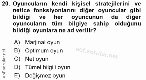 20. soru: Oyuncuların kendi kişisel stratejilerini ve netice fonksiyonlarını diğer oyuncular gibi bildiği ve her oyuncunun da d…