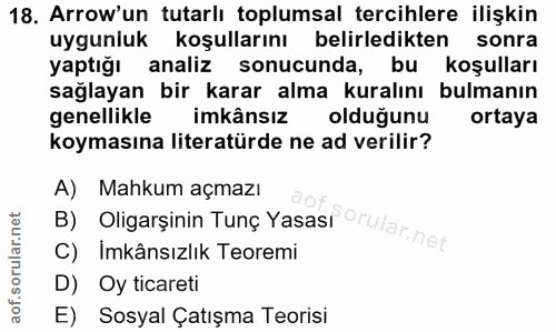 18. soru: Arrow'un tutarlı toplumsal tercihlere ilişkin uygunluk koşullarını belirledikten sonra yaptığı analiz sonucunda, bu k…
