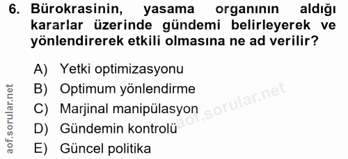 6. soru: Bürokrasinin, yasama organınin aldığı kararlar üzerinde gündemi belirleyerek ve yönlendirerek etkili olmasına ne ad v…