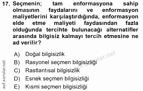 17. soru: Seçmenin; tam enformasyona sahip olmasının faydalarını ve enformasyon maliyetlerini karşılaştırdığında, enformasyon e…