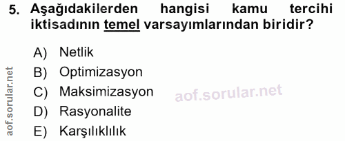 5. soru: Aşağıdakilerden hangisi kamu tercihi iktisadının temel varsayımlarından biridir? A) Netlik B) Optimizasyon C) Maksimi…
