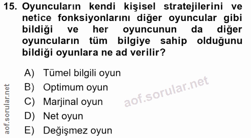 15. soru: Oyuncuların kendi kişisel stratejilerini ve netice fonksiyonlarını diğer oyuncular gibi bildiği ve her oyuncunun da d…