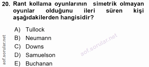 20. soru: Rant kollama oyunlarının simetrik olmayan oyunlar olduğunu ileri süren kişi aşağıdakilerden hangisidir? A) Tullock B)…