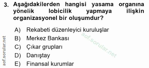 3. soru: Aşağıdakilerden hangisi yasama organina yönelik lobicilik yapmaya ilişkin organizasyonel bir oluşumdur? A) Rekabeti d…