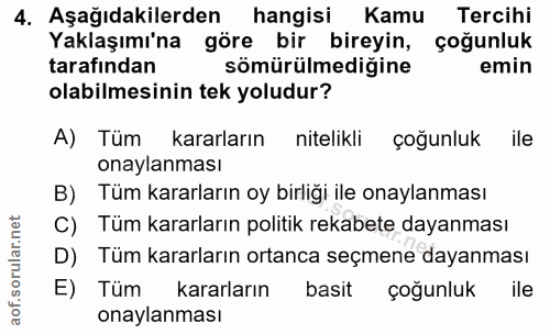 4. soru: Aşağıdakilerden hangisi Kamu Tercihi Yaklaşımı'na göre bir bireyin, çoğunluk tarafından sömürülmediğine emin olabilme…