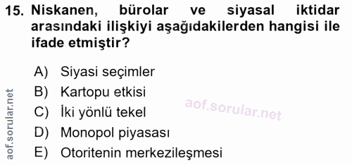 15. soru: Niskanen, bürolar ve siyasal iktidar arasındaki ilişkiyi aşağıdakilerden hangisi ile ifade etmiştir? A) Siyasi seçiml…