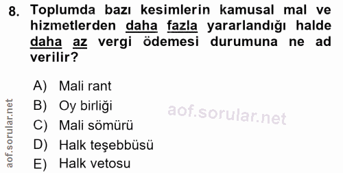 8. soru: Toplumda bazı kesimlerin kamusal mal ve hizmetlerden daha fazla yararlandığı halde daha az vergi ödemesi durumuna ne…