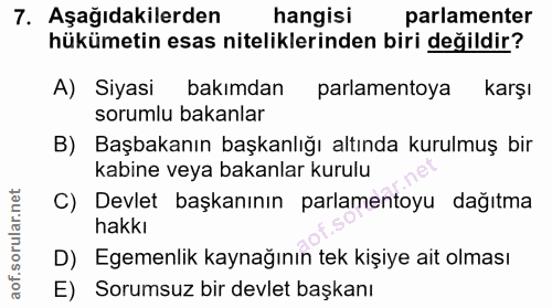 7. soru: Aşağıdakilerden hangisi parlamenter hükümetin esas niteliklerinden biri değildir? A) Siyasi bakımdan parlamentoya kar…