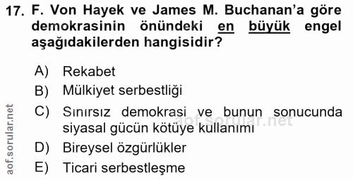 17. soru: F. Von Hayek ve James M. Buchanan'a göre demokrasinin önündeki en büyük engel aşağıdakilerden hangisidir? A) Rekabet…