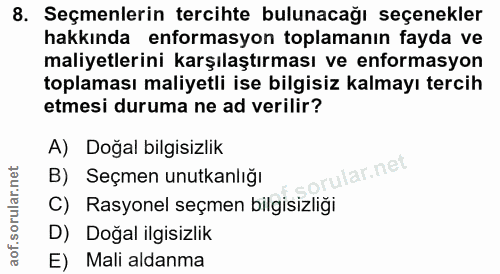 8. soru: Seçmenlerin tercihte bulunacağı seçenekler hakkında enformasyon toplamanın fayda ve maliyetlerini karşılaştırması ve…