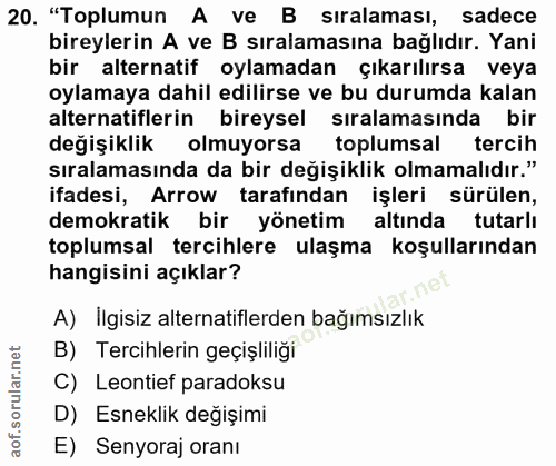 20. soru: "Toplumun A ve B sıralaması, sadece bireylerin A ve B sıralamasına bağlıdır. Yani bir alternatif oylamadan çıkarılırs…