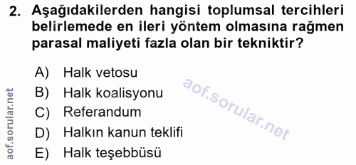 2. soru: Aşağıdakilerden hangisi toplumsal tercihleri belirlemede en ileri yöntem olmasına rağmen parasal maliyeti fazla olan…
