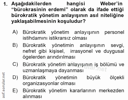 1. soru: Aşağıdakilerden hangisi Weber'in "bürokrasinin erdemi" olarak da ifade ettiği bürokratik yönetim anlayışının asıl nit…