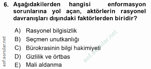 6. soru: Aşağıdakilerden hangisi enformasyon sorunlarına yol açan, aktörlerin rasyonel davranışları dışındaki faktörlerden bir…