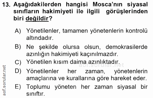 13. soru: Aşağıdakilerden hangisi Mosca'nın siyasal sınıfların hakimiyeti ile ilgili görüşlerinden biri değildir? A) Yönetilenl…