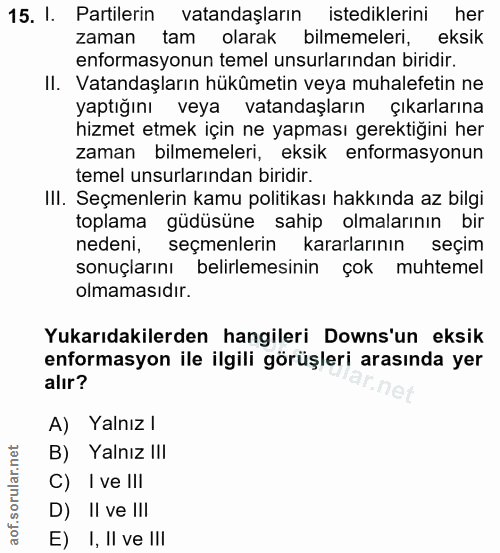 15. soru: I. Partilerin vatandaşların istediklerini her zaman tam olarak bilmemeleri, eksik enformasyonun temel unsurlarından b…