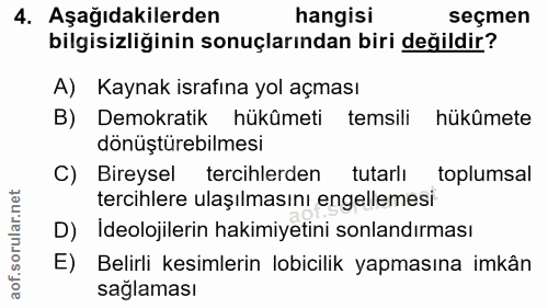 4. soru: Aşağıdakilerden hangisi seçmen bilgisizliğinin sonuçlarından biri değildir? A) Kaynak israfına yol açması B) Demokrat…