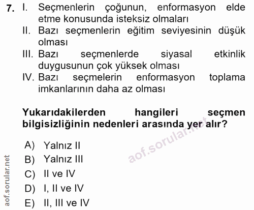 7. soru: I. Seçmenlerin çoğunun, enformasyon elde etme konusunda isteksiz olmaları II. Bazı seçmenlerin eğitim seviyesinin düş…
