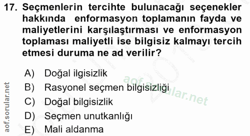17. soru: Seçmenlerin tercihte bulunacağı seçenekler hakkında enformasyon toplamanın fayda ve maliyetlerini karşılaştırması ve…