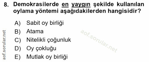 8. soru: Demokrasilerde en yaygın şekilde kullanılan oylama yöntemi aşağıdakilerden hangisidir? A) Sabit oy birliği Atama C) N…