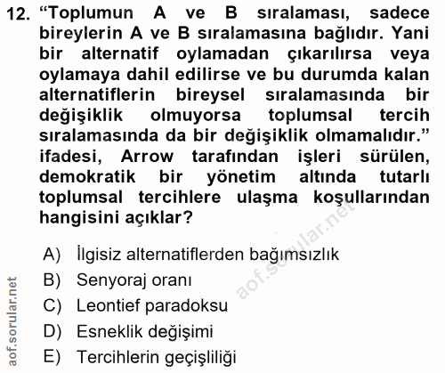 12. soru: "Toplumun A ve B siralaması, sadece bireylerin A ve B sıralamasına bağlıdır. Yani bir alternatif oylamadan çıkarılırs…