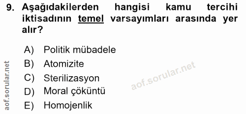 9. soru: Aşağıdakilerden hangisi kamu tercihi iktisadının temel varsayımları arasında yer alır? A) Politik mübadele B) Atomizi…