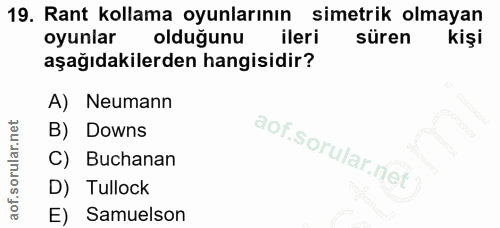 19. soru: Rant kollama oyunlarının simetrik olmayan oyunlar olduğunu ileri süren kişi aşağıdakilerden hangisidir? A) Neumann B)…