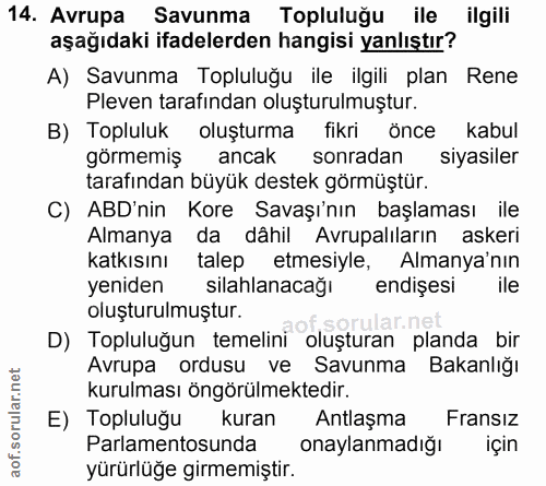14. soru: Avrupa Savunma Topluluğu ile ilgili aşağıdaki ifadelerden hangisi yanlıştır? A) Savunma Topluluğu ile ilgili plan Ren…
