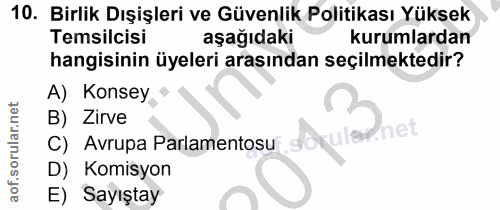 10. soru: Birlik Dışişleri ve Güvenlik Politikası Yüksek Temsilcisi aşağıdaki kurumlardan hangisinin üyeleri arasından seçilmek…