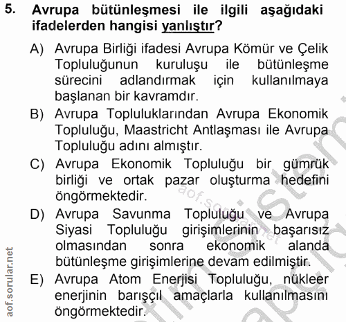 5. soru: Avrupa bütünleşmesi ile ilgili aşağıdaki ifadelerden hangisi yanlıştır? A) Avrupa Birliği ifadesi Avrupa Kömür ve Çel…