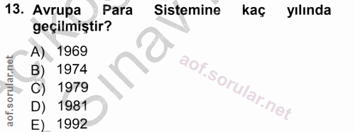 13. soru: Avrupa Para Sistemine kaç yılında geçilmiştir? A) 1969 1974 1979 1981 E) 1992
