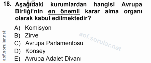 18. soru: Aşağıdaki kurumlardan hangisi Avrupa Birliği'nin en önemli karar alma organı olarak kabul edilmektedir? A) Komisyon B…