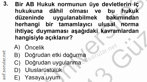 3. soru: Bir AB Hukuk normunun üye devletlerin iç hukukuna dâhil olması ve bu hukuk düzeninde uygulanabilmek bakımından herhan…
