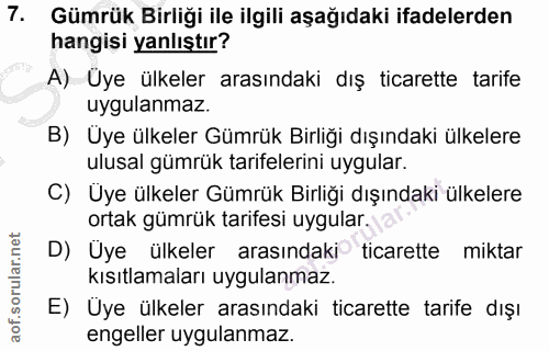 7. soru: Gümrük Birliği ile ilgili aşağıdaki ifadelerden hangisi yanlıştır? A) Uye ülkeler arasındaki dış ticarette tarife uyg…