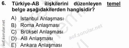 6. soru: Türkiye-AB ilişkilerini düzenleyen temel belge aşağıdakilerden hangisidir? A) İstanbul Anlaşması B) Roma Anlaşması C)…