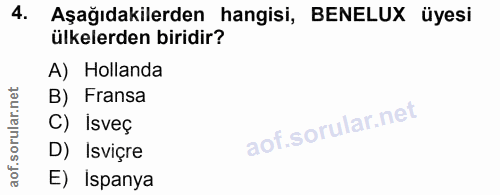 4. soru: Aşağıdakilerden hangisi, BENELUX üyesi ülkelerden biridir? A) Hollanda B) Fransa C) Isveç D) Isviçre E) İspanya